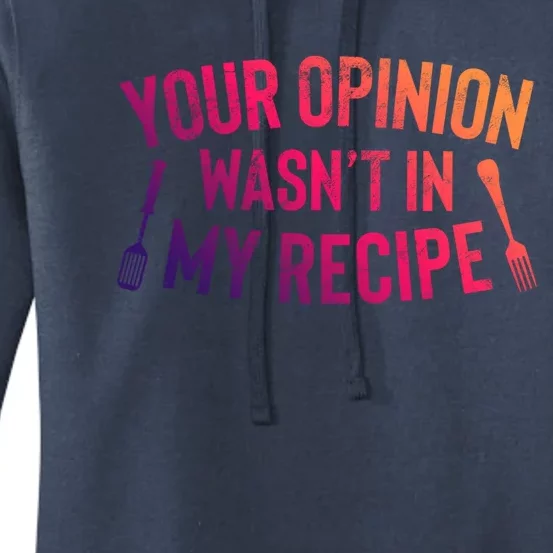 Your Opinion Wasnt In My Recipe Culinary Arts Chef Gift Women's Pullover Hoodie