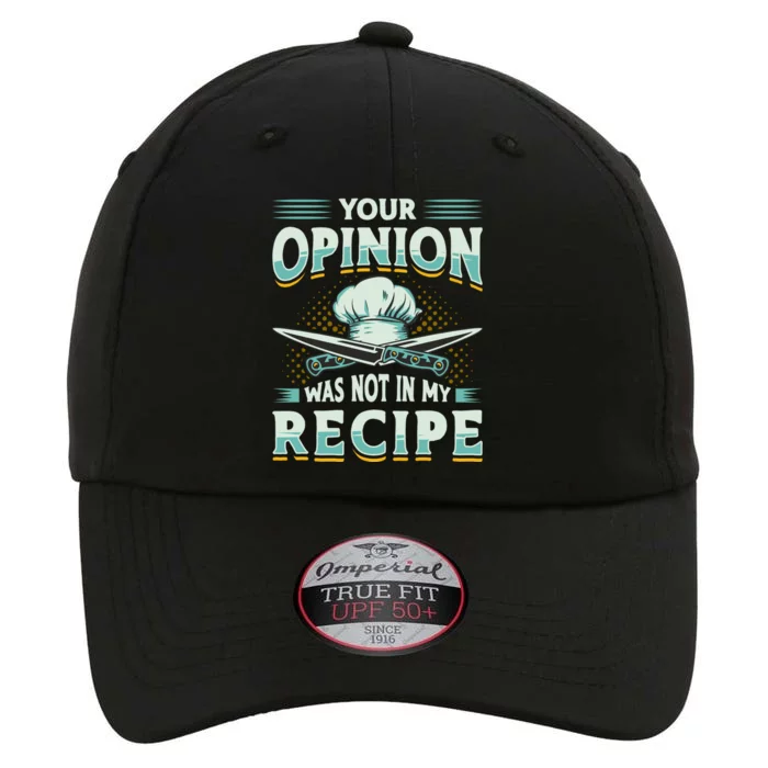 Your Opinion Was Not In My Recipe Cuisine Cook Chef Cooking Gift The Original Performance Cap