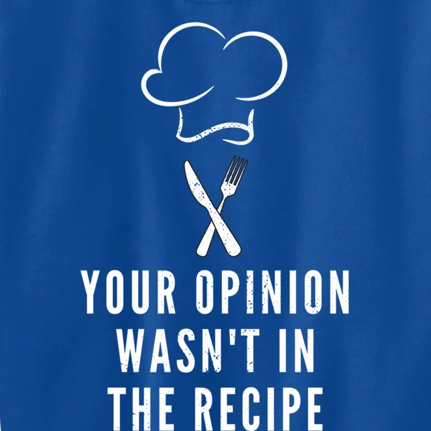 Your Opinion Wasnt In The Recipe Cooking Design Chef Gift Kids Sweatshirt