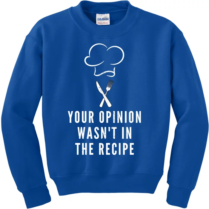 Your Opinion Wasnt In The Recipe Cooking Design Chef Gift Kids Sweatshirt