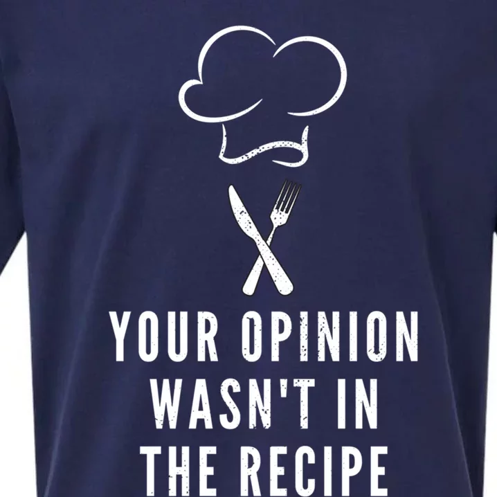 Your Opinion Wasnt In The Recipe Cooking Design Chef Gift Sueded Cloud Jersey T-Shirt