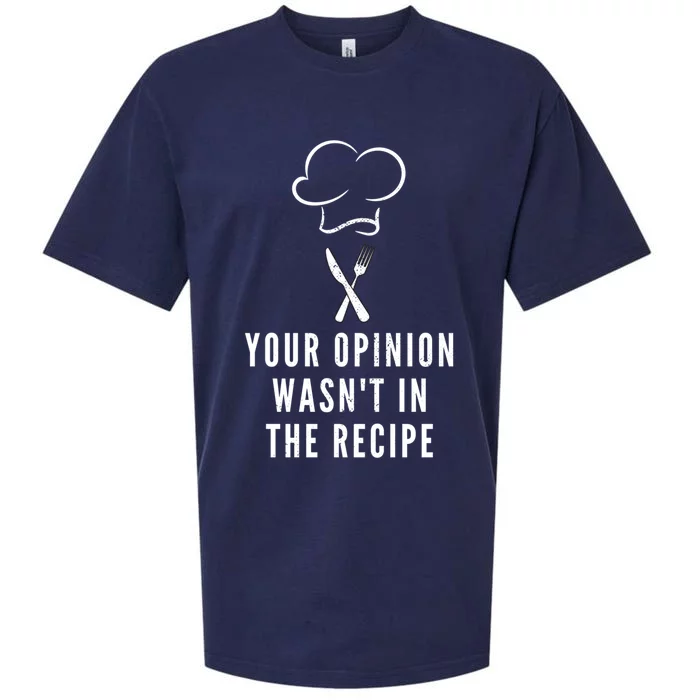 Your Opinion Wasnt In The Recipe Cooking Design Chef Gift Sueded Cloud Jersey T-Shirt