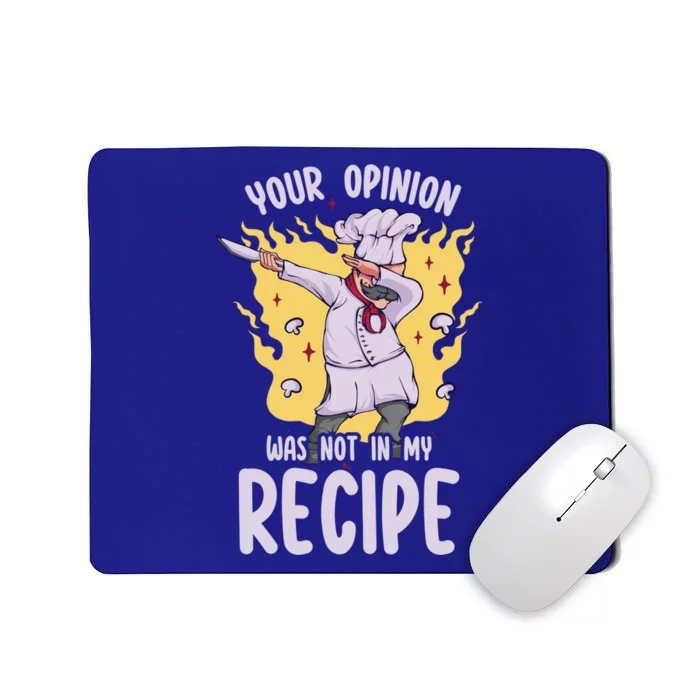 Your Opinion Was Not In My Recipe Dabbing Cooking Chef Gift Mousepad