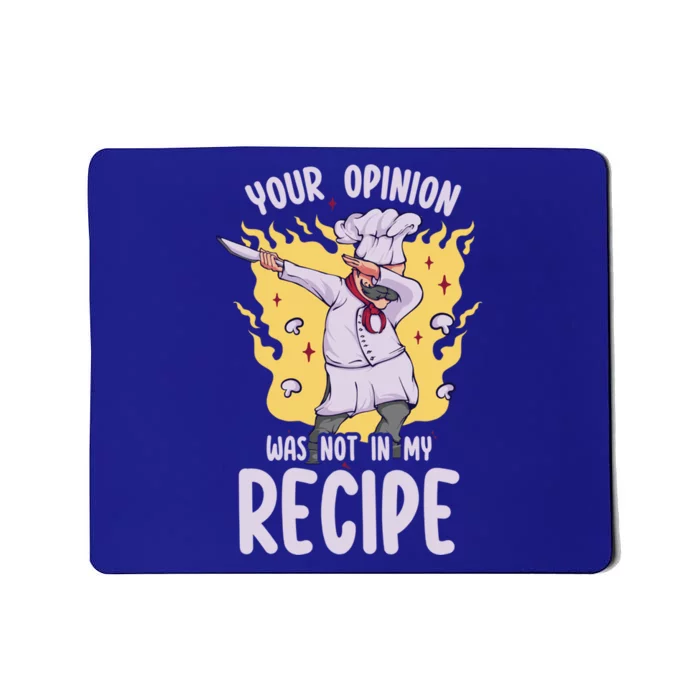 Your Opinion Was Not In My Recipe Dabbing Cooking Chef Gift Mousepad