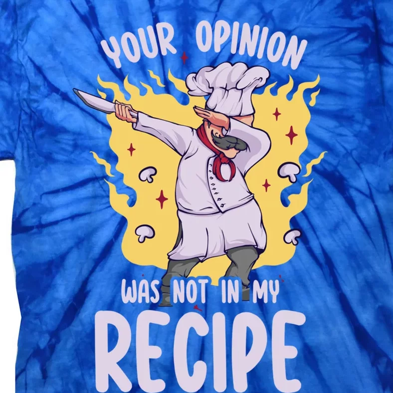 Your Opinion Was Not In My Recipe Dabbing Cooking Chef Gift Tie-Dye T-Shirt