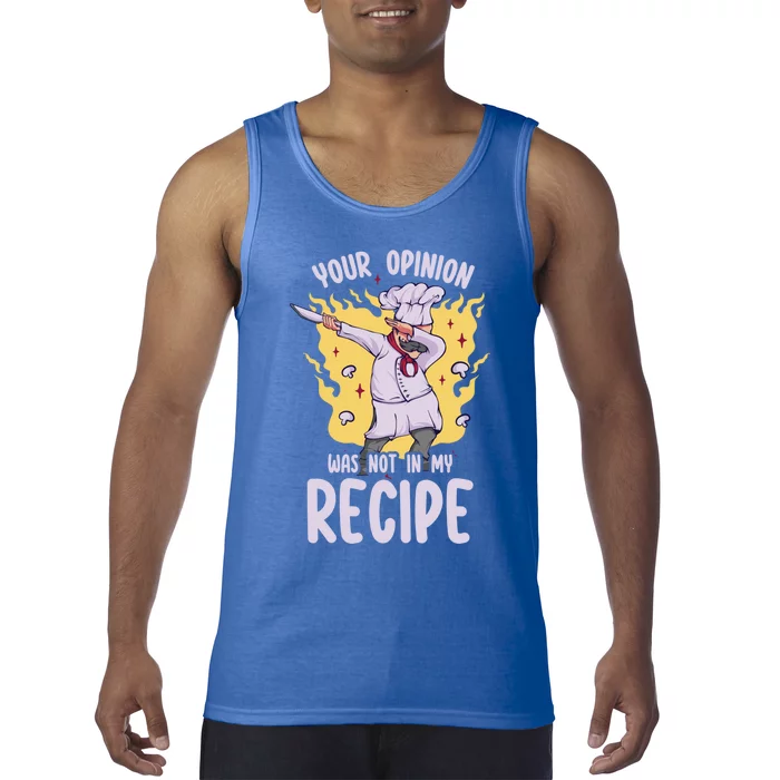 Your Opinion Was Not In My Recipe Dabbing Cooking Chef Gift Tank Top