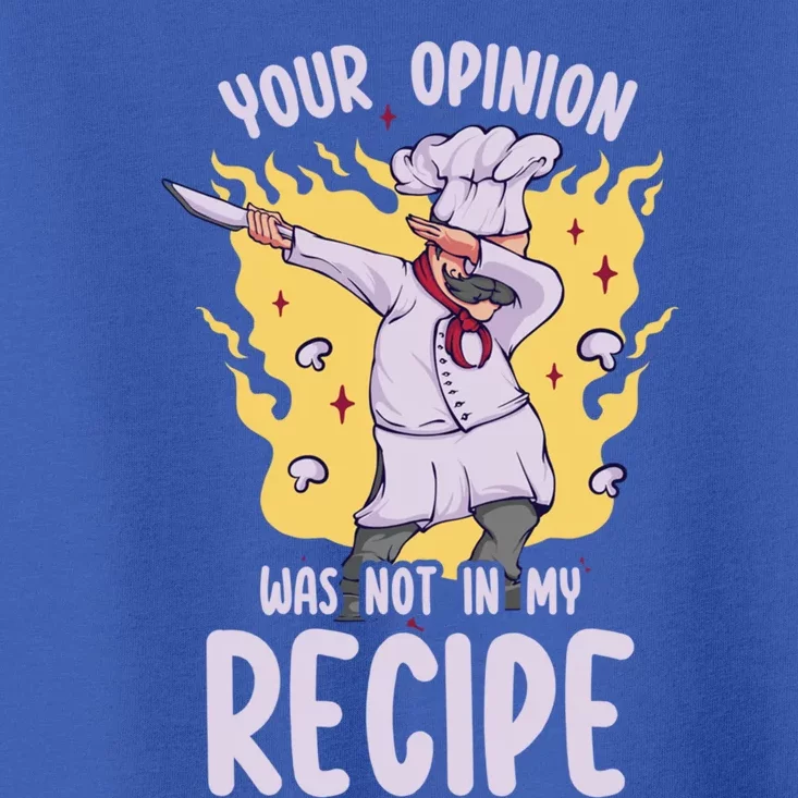 Your Opinion Was Not In My Recipe Dabbing Cooking Chef Gift Toddler T-Shirt