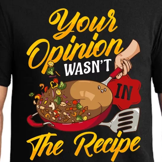 Your Opinion Wasnt In The Recipe Cooking Funny Chef Tee Gift Pajama Set