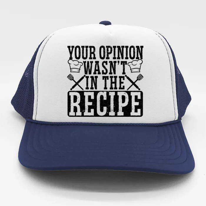 Your Opinion Wasnt On The Recipe Funny Culinary Chef Gift Trucker Hat