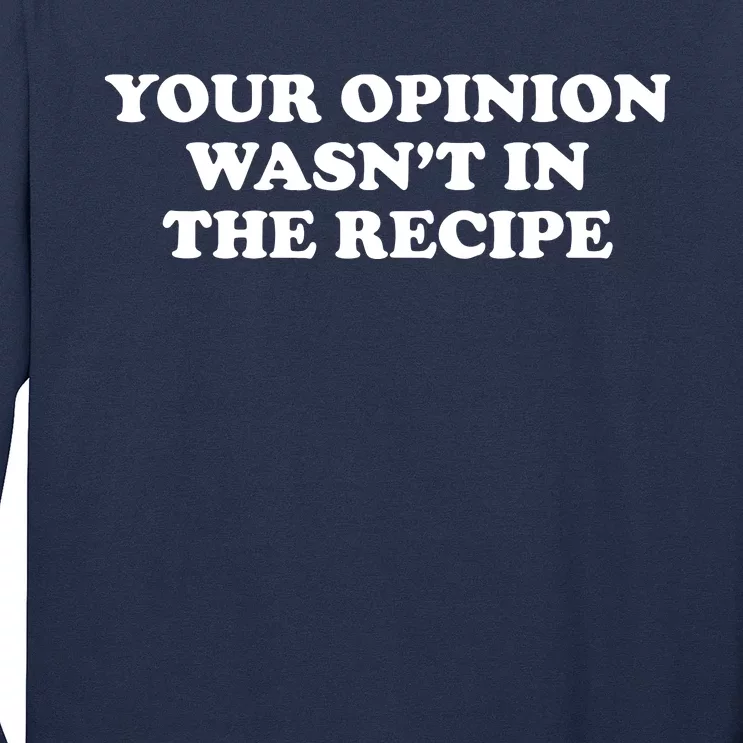 Your Opinion Wasnt In The Recipe Funny Chef Cooking T Long Sleeve Shirt