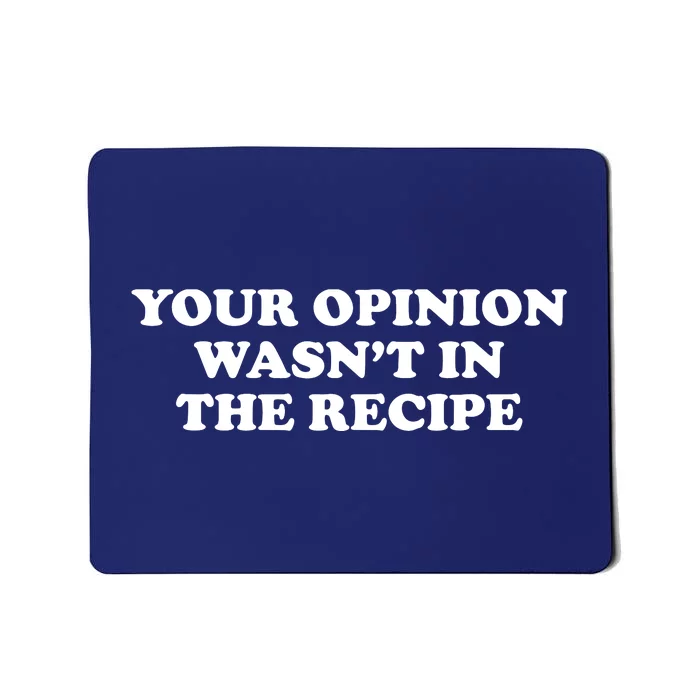 Your Opinion Wasnt In The Recipe Funny Chef Cooking T Mousepad