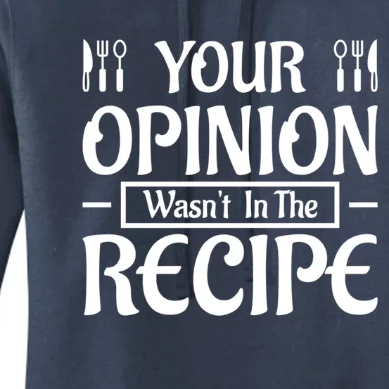 Your Opinion Wasnt In The Recipe First Home Kitchen Great Gift Women's Pullover Hoodie