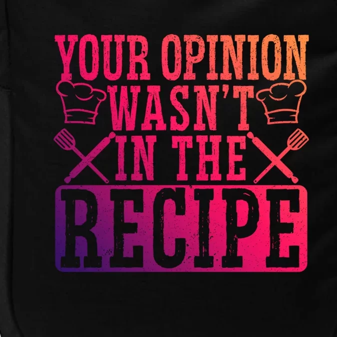 Your Opinion Wasnt On The Recipe Funny Culinary Chef Funny Gift Impact Tech Backpack