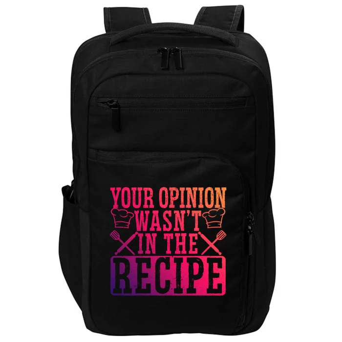 Your Opinion Wasnt On The Recipe Funny Culinary Chef Funny Gift Impact Tech Backpack