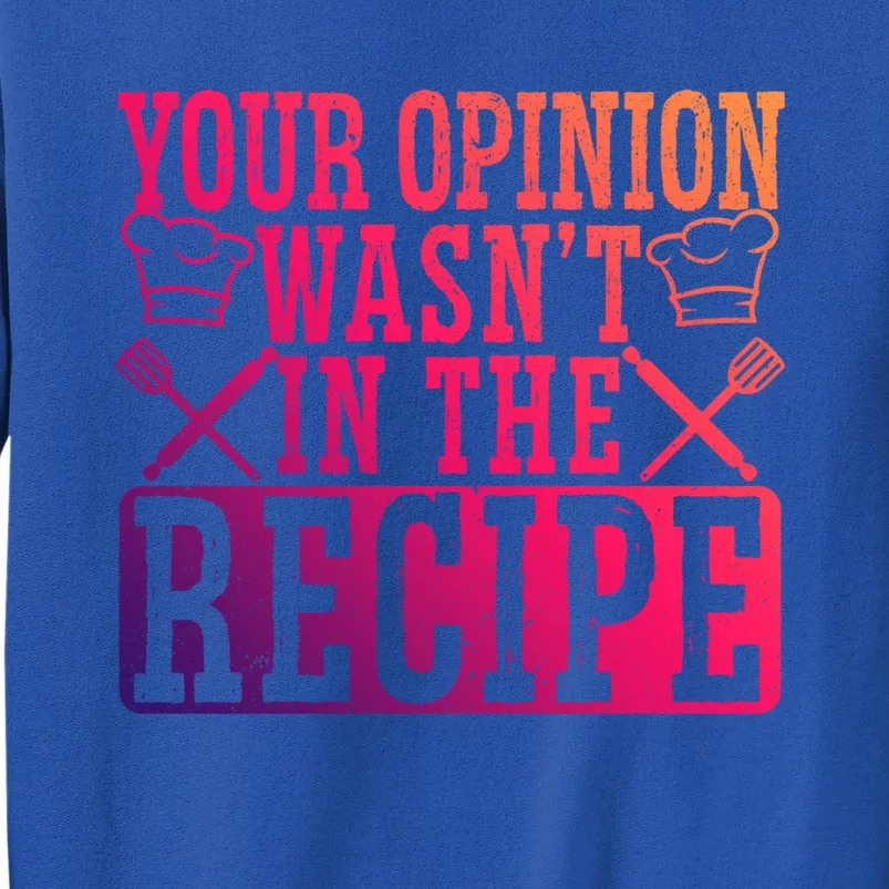 Your Opinion Wasnt On The Recipe Funny Culinary Chef Funny Gift Sweatshirt