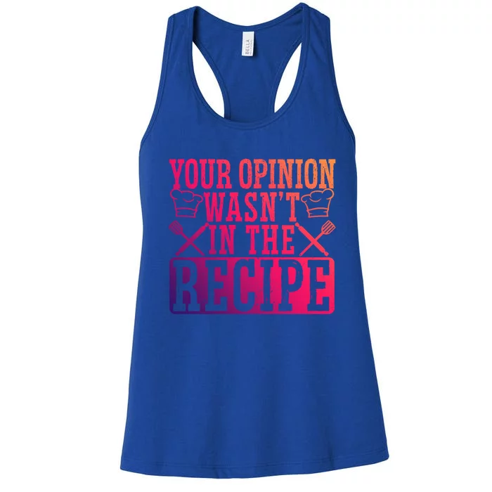 Your Opinion Wasnt On The Recipe Funny Culinary Chef Funny Gift Women's Racerback Tank