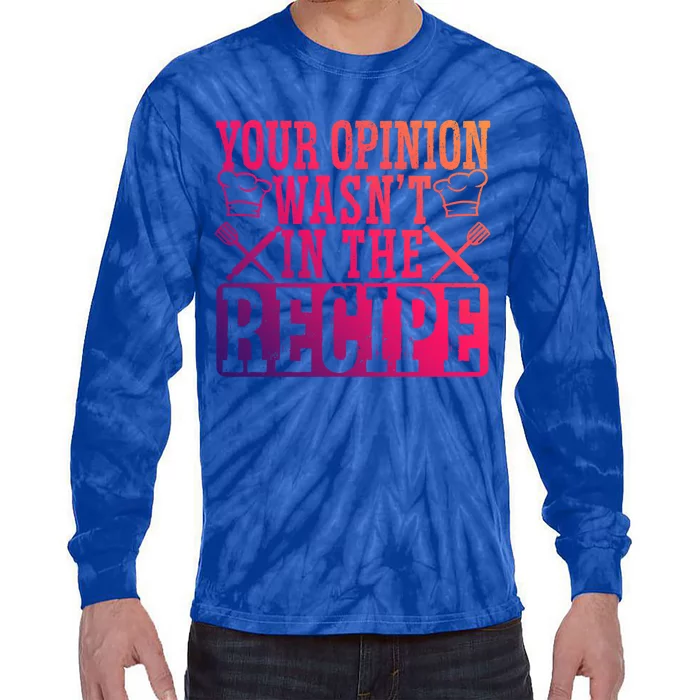 Your Opinion Wasnt On The Recipe Funny Culinary Chef Funny Gift Tie-Dye Long Sleeve Shirt