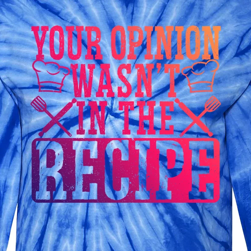 Your Opinion Wasnt On The Recipe Funny Culinary Chef Funny Gift Tie-Dye Long Sleeve Shirt