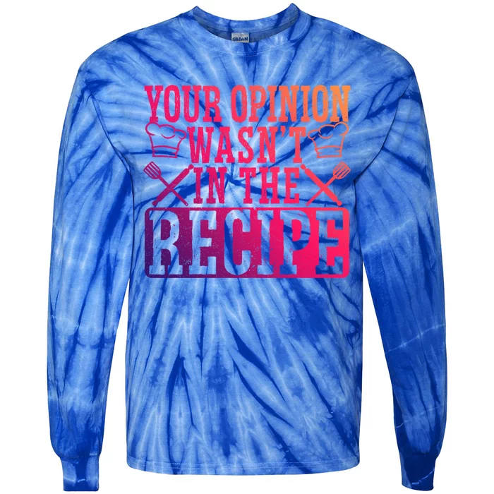 Your Opinion Wasnt On The Recipe Funny Culinary Chef Funny Gift Tie-Dye Long Sleeve Shirt