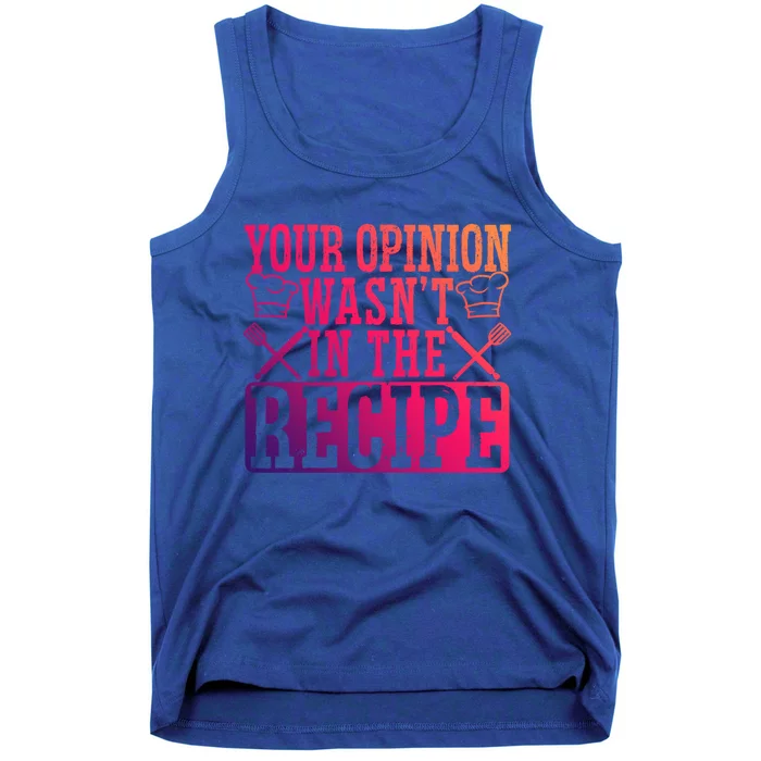 Your Opinion Wasnt On The Recipe Funny Culinary Chef Funny Gift Tank Top