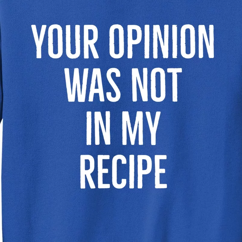 Your Opinion Was Not In My Recipe Funny Cook Chef Quote Gift Sweatshirt