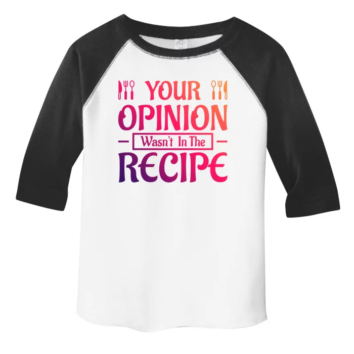 Your Opinion Wasnt In The Recipe First Home Kitchen Gift Toddler Fine Jersey T-Shirt