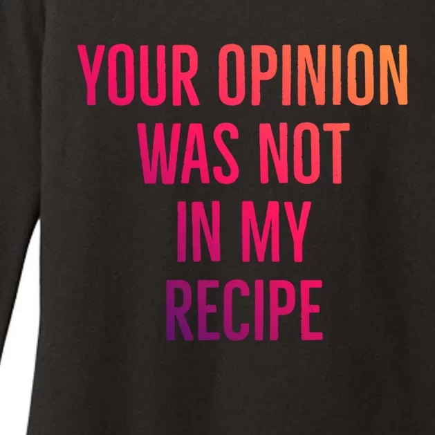 Your Opinion Was Not In My Recipe Funny Cook Chef Quote Great Gift Womens CVC Long Sleeve Shirt