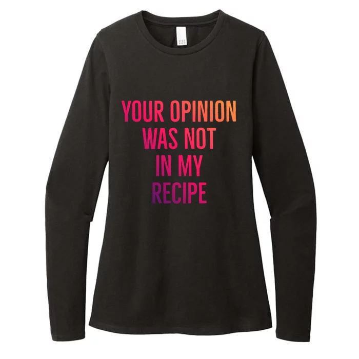 Your Opinion Was Not In My Recipe Funny Cook Chef Quote Great Gift Womens CVC Long Sleeve Shirt