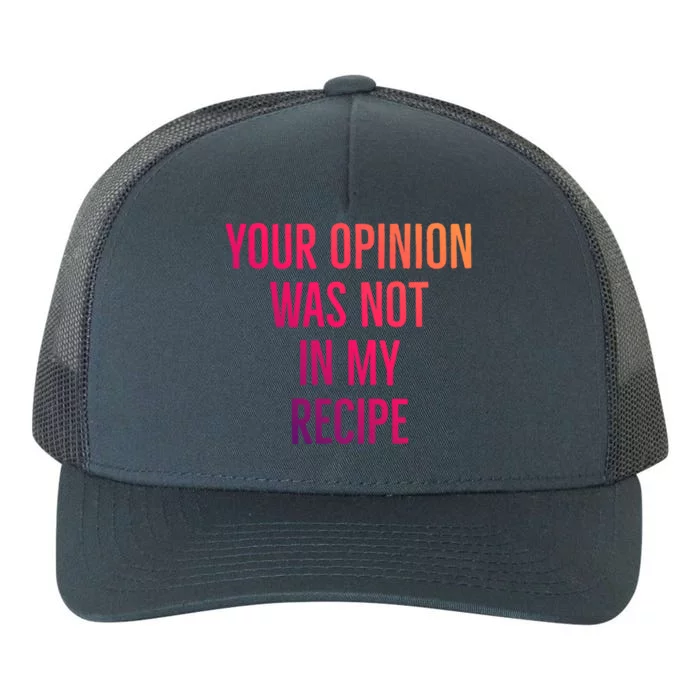 Your Opinion Was Not In My Recipe Funny Cook Chef Quote Great Gift Yupoong Adult 5-Panel Trucker Hat