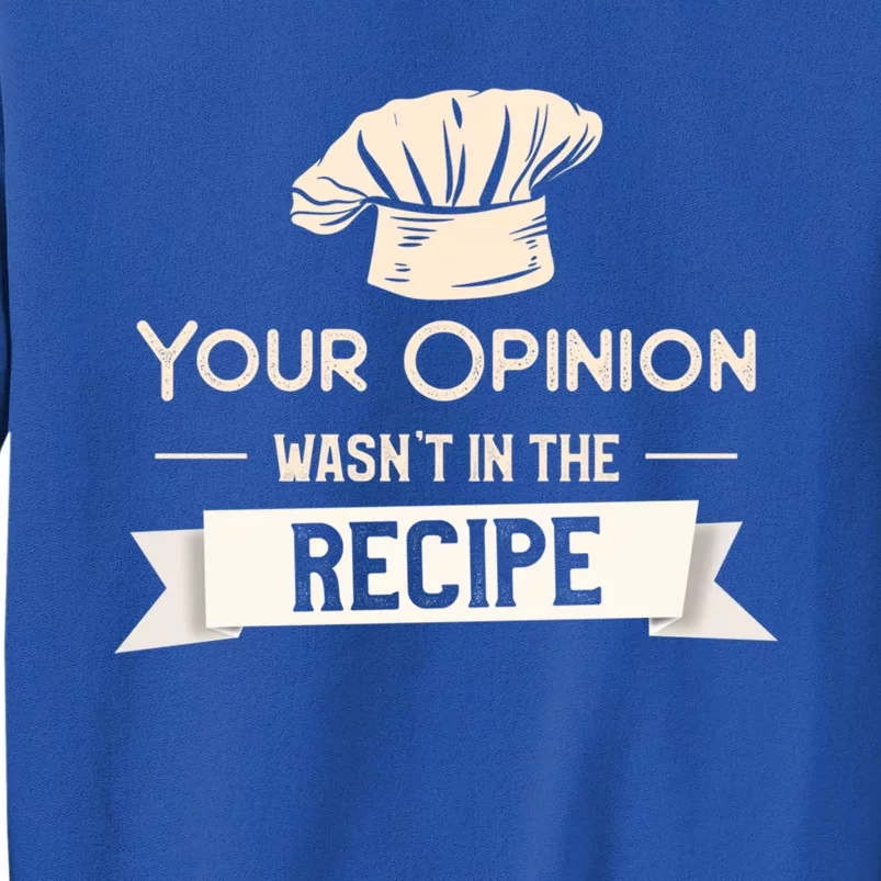 Your Opinion Wasn’t In The Recipe Gift For Cooking Chef Cool Gift Sweatshirt