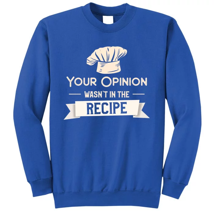 Your Opinion Wasn’t In The Recipe Gift For Cooking Chef Cool Gift Sweatshirt