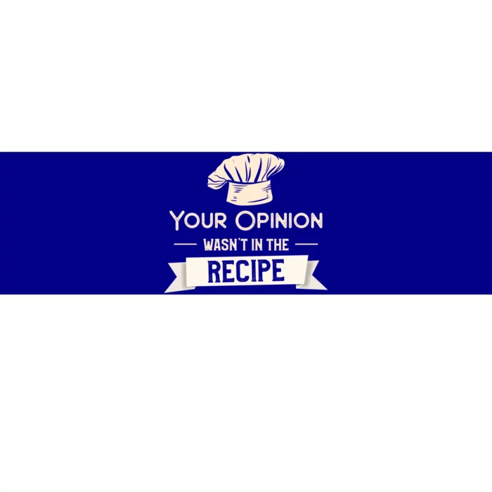 Your Opinion Wasn’t In The Recipe Gift For Cooking Chef Cool Gift Bumper Sticker