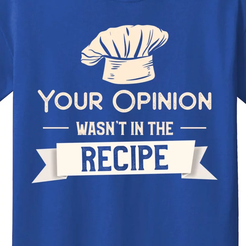 Your Opinion Wasn’t In The Recipe Gift For Cooking Chef Cool Gift Kids T-Shirt