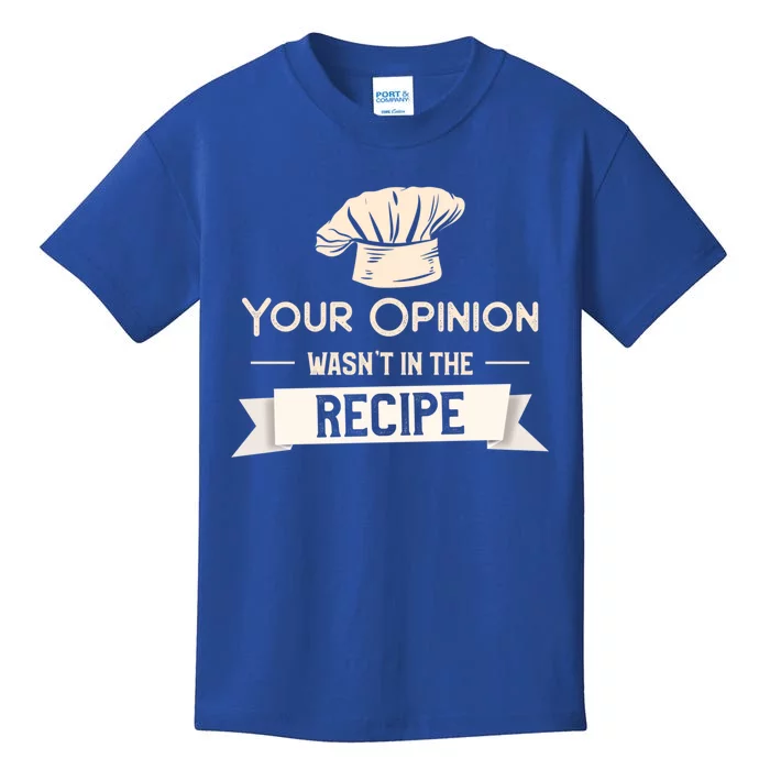 Your Opinion Wasn’t In The Recipe Gift For Cooking Chef Cool Gift Kids T-Shirt