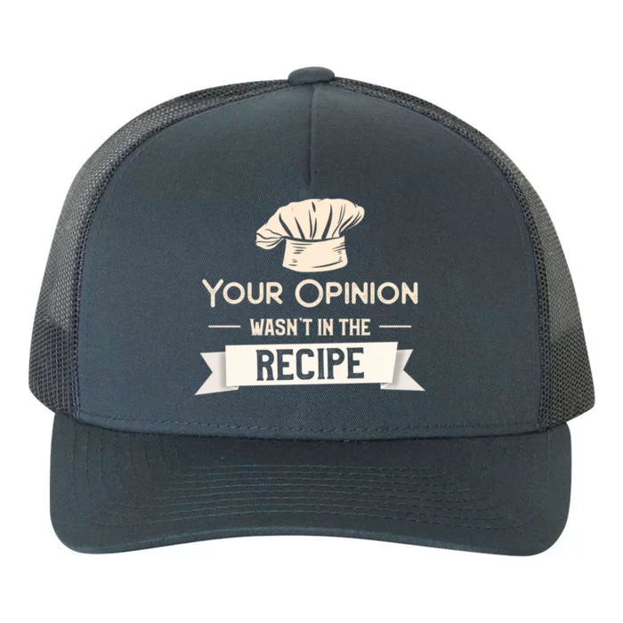 Your Opinion Wasn’t In The Recipe Gift For Cooking Chef Cool Gift Yupoong Adult 5-Panel Trucker Hat