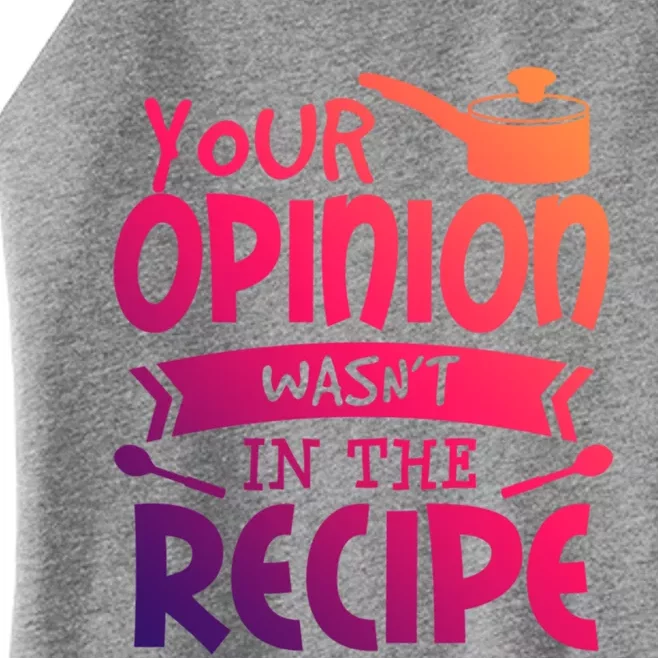 Your Opinion Wasnt In The Recipe Food Saying Funny Chef Gift Women’s Perfect Tri Rocker Tank