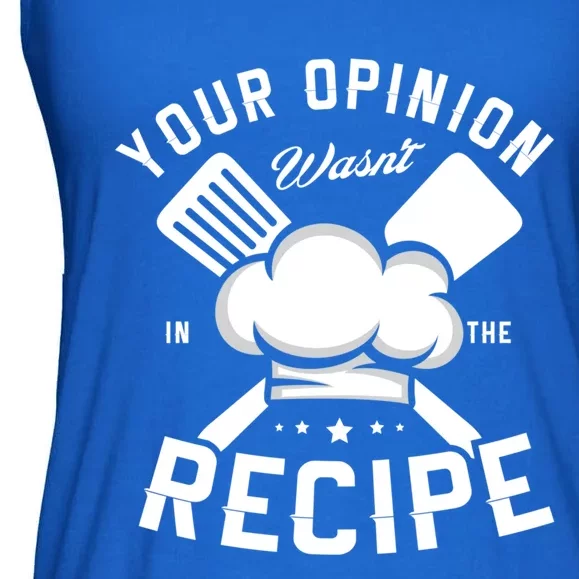 Your Opinion Wasnt In The Recipe Cook Chef Cooking Great Gift Ladies Essential Flowy Tank