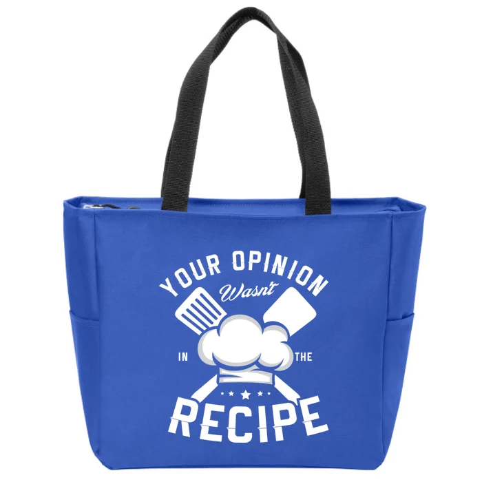 Your Opinion Wasnt In The Recipe Cook Chef Cooking Great Gift Zip Tote Bag