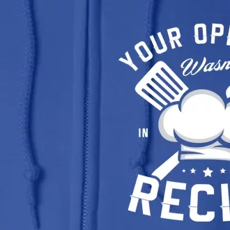 Your Opinion Wasnt In The Recipe Cook Chef Cooking Great Gift Full Zip Hoodie