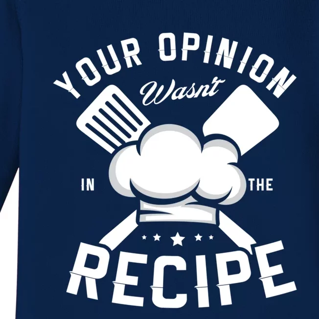 Your Opinion Wasnt In The Recipe Cook Chef Cooking Great Gift Baby Long Sleeve Bodysuit