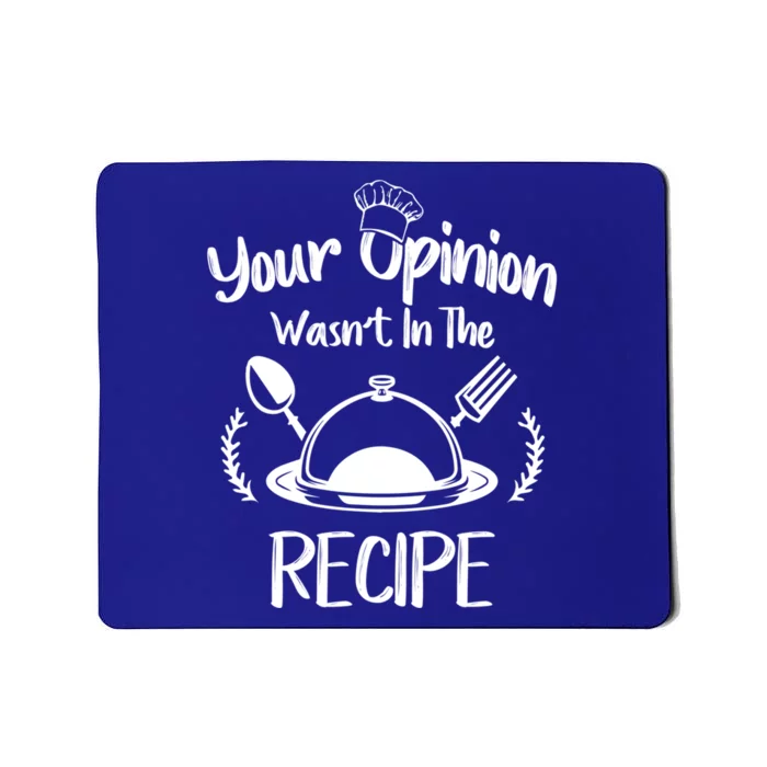 Your Opinion Wasnt In The Recipe Cooking Chef Gastronomy Gift Mousepad