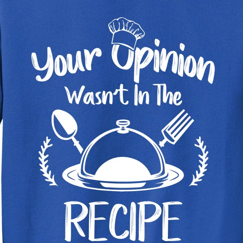 Your Opinion Wasnt In The Recipe Cooking Chef Gastronomy Gift Tall Sweatshirt