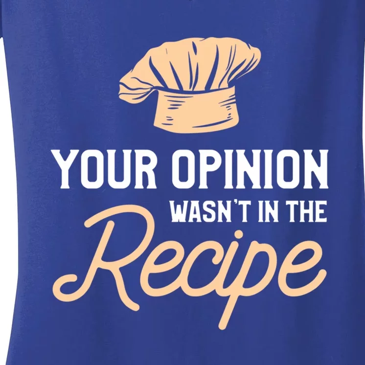 Your Opinion Wasn’t In The Recipe Gift For Cooking Chef Gift Women's V-Neck T-Shirt