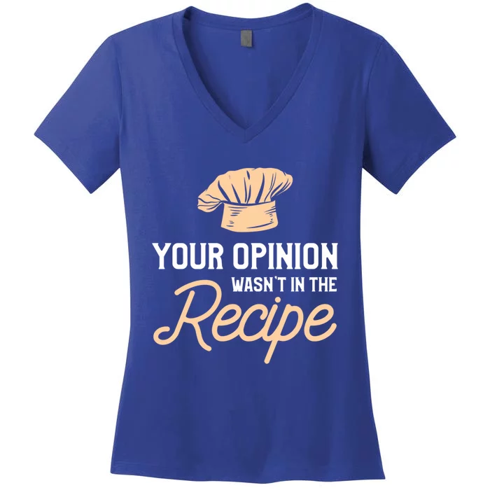 Your Opinion Wasn’t In The Recipe Gift For Cooking Chef Gift Women's V-Neck T-Shirt