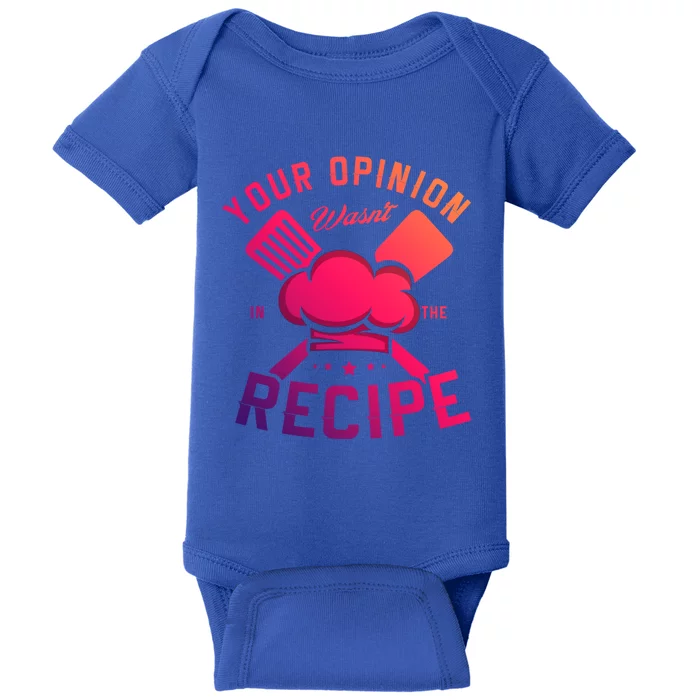 Your Opinion Wasnt In The Recipe Cook Chef Cooking Meaningful Gift Baby Bodysuit