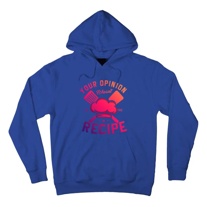 Your Opinion Wasnt In The Recipe Cook Chef Cooking Meaningful Gift Tall Hoodie