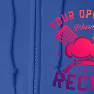 Your Opinion Wasnt In The Recipe Cook Chef Cooking Meaningful Gift Full Zip Hoodie