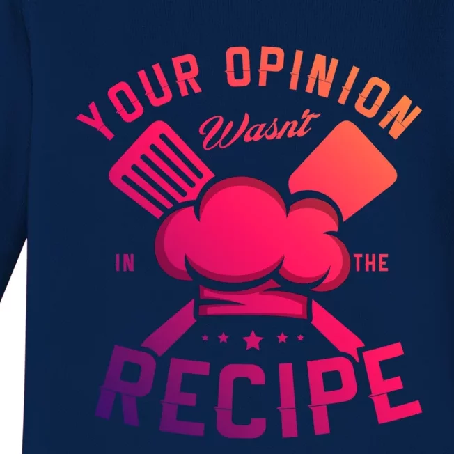 Your Opinion Wasnt In The Recipe Cook Chef Cooking Meaningful Gift Baby Long Sleeve Bodysuit