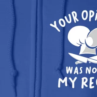 Your Opinion Was Not In My Recipe Funny Cooking Gift Full Zip Hoodie