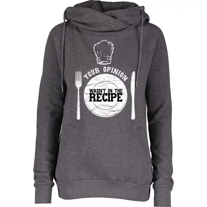 Your Opinion Wasnt In The Recipe Sous Chef Meaningful Gift Womens Funnel Neck Pullover Hood